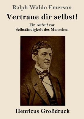Vertraue dir selbst! (Grossdruck): Ein Aufruf zur Selbstandigkeit des Menschen (Paperback)