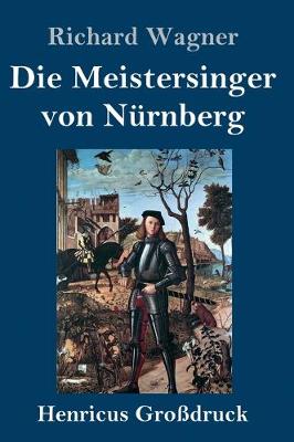 Die Meistersinger von Nurnberg (Grossdruck): Textbuch - Libretto (Hardback)