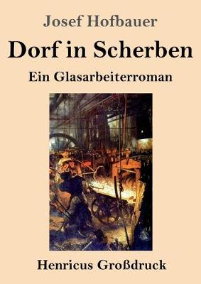 Dorf in Scherben (Grossdruck): Ein Glasarbeiterroman (Paperback)