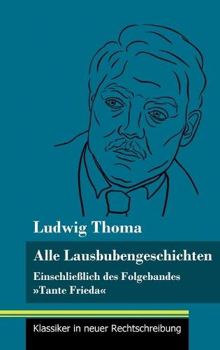 Alle Lausbubengeschichten: Einschliesslich des Folgebandes Tante Frieda (Band 80, Klassiker in neuer Rechtschreibung) (Hardback)