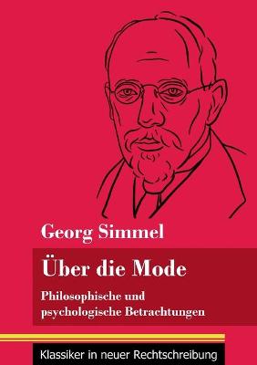 UEber die Mode: Philosophische und psychologische Betrachtungen (Band 127, Klassiker in neuer Rechtschreibung) (Paperback)