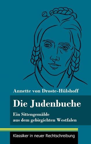 Die Judenbuche: Ein Sittengemalde aus dem gebirgichten Westfalen (Band 133, Klassiker in neuer Rechtschreibung) (Hardback)