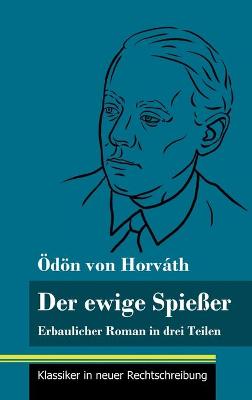 Der ewige Spiesser: Erbaulicher Roman in drei Teilen (Band 135, Klassiker in neuer Rechtschreibung) (Hardback)