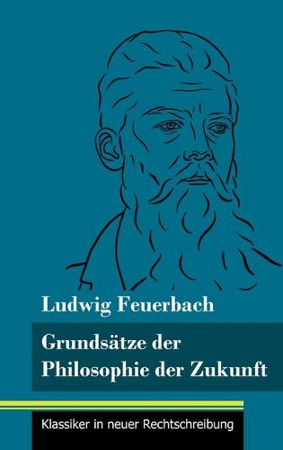 Grundsatze der Philosophie der Zukunft: (Band 152, Klassiker in neuer Rechtschreibung) (Hardback)