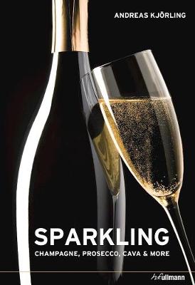 Sparkling: Champagne, Prosecco, Cava and More (Hardback)