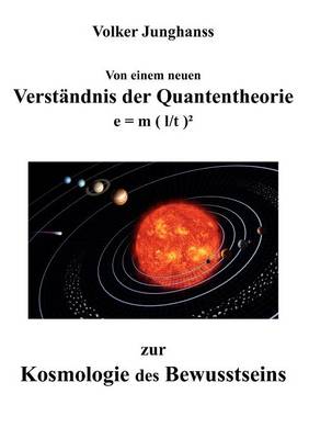 Von Einem Neuen Verst Ndnis Der Quantentheorie Zur Kosmologie Des Bewusstseins (Paperback)
