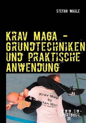 Krav Maga - Grundtechniken Und Praktische Anwendung (Paperback)