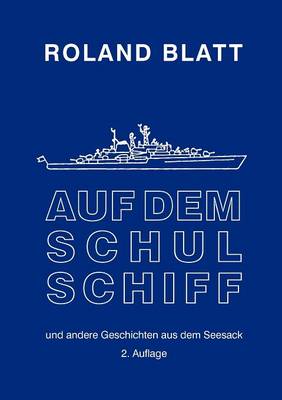 Auf dem Schulschiff: ... und andere Geschichten aus dem Seesack, 2. Auflage (Paperback)