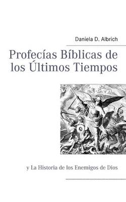 Profecias Biblicas de los Ultimos Tiempos: y La Historia de los Enemigos de Dios (Paperback)