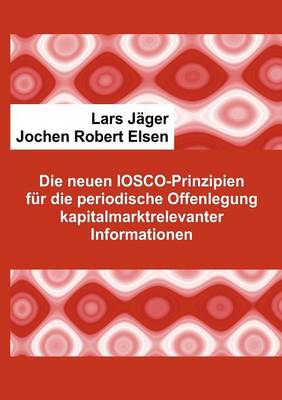 Die Neuen Iosco-Prinzipien Fur Die Periodische Offenlegung Kapitalmarktrelevanter Informationen (Paperback)