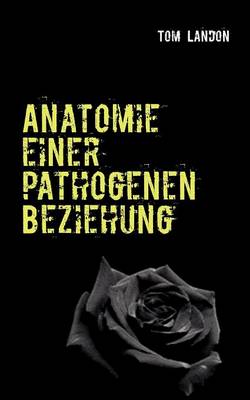 Anatomie Einer Pathogenen Beziehung (Paperback)