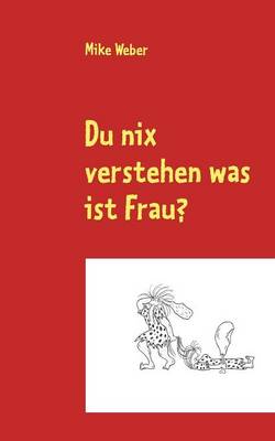 Du Nix Verstehen Was Ist Frau? (Paperback)