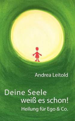 Deine Seele Weiss Es Schon! Heilung Fur Ego & Co. (Paperback)