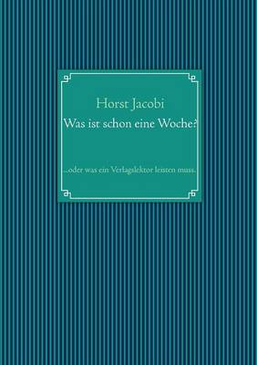 Was ist schon eine Woche?: ...oder was ein Verlagslektor leisten muss. (Paperback)