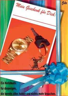 Mein Geschenk Fur Dich - Ein Notizbuch Fur Diejenigen, Die Alles Haben Und Nichts Mehr Brauchen (Paperback)