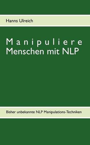 Manipuliere Menschen Mit Nlp (Paperback)