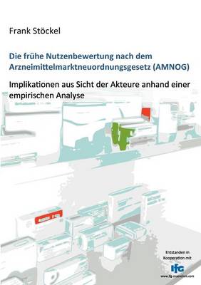 Die Fr He Nutzenbewertung Nach Dem Arzneimittelmarktneuordnungsgesetz (Amnog) (Paperback)