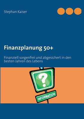 Finanzplanung 50+: Finanziell sorgenfrei und abgesichert in den besten Jahren des Lebens (Paperback)
