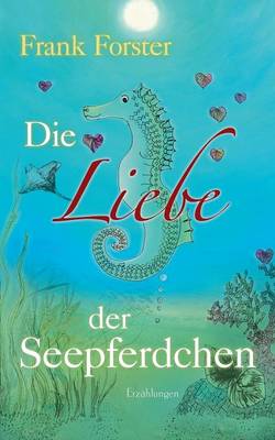 Die Liebe der Seepferdchen: Erzahlungen (Paperback)