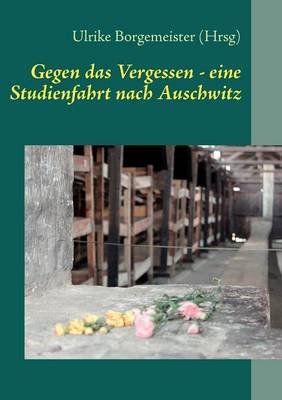 Gegen Das Vergessen - Eine Studienfahrt Nach Auschwitz (Paperback)
