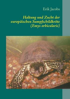 Haltung Und Zucht Der Europaischen Sumpfschildkrote (Emys Orbicularis) (Paperback)