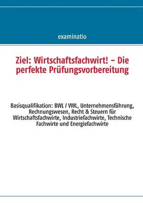Ziel: Wirtschaftsfachwirt! - Die Perfekte Prufungsvorbereitung (Paperback)