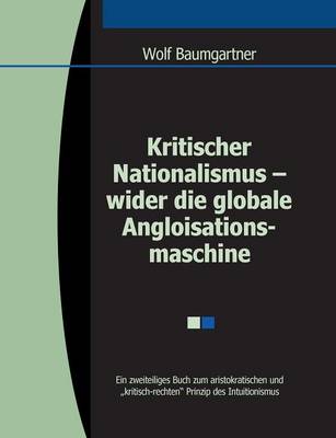 Kritischer Nationalismus - Wider Die Globale Angloisationsmaschine (Paperback)