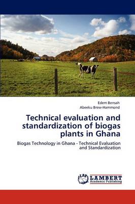 Technical Evaluation and Standardization of Biogas Plants in Ghana (Paperback)