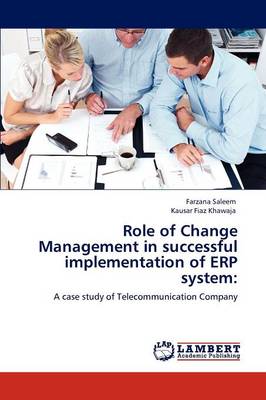 Role of Change Management in Successful Implementation of Erp System (Paperback)