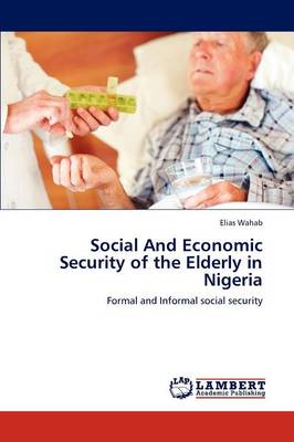 Social and Economic Security of the Elderly in Nigeria (Paperback)
