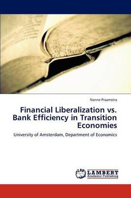 Financial Liberalization vs. Bank Efficiency in Transition Economies (Paperback)