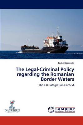 The Legal-Criminal Policy Regarding the Romanian Border Waters (Paperback)