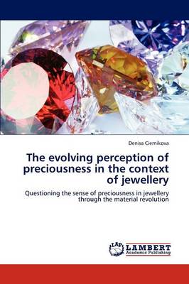 The Evolving Perception of Preciousness in the Context of Jewellery (Paperback)