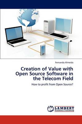 Creation of Value with Open Source Software in the Telecom Field (Paperback)