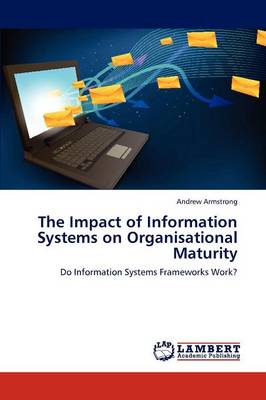 The Impact of Information Systems on Organisational Maturity (Paperback)