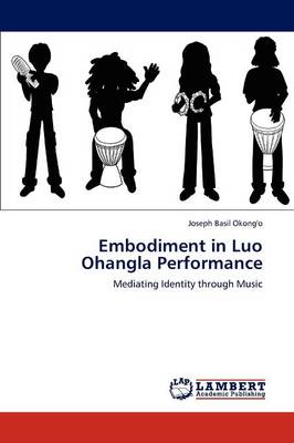 Embodiment in Luo Ohangla Performance (Paperback)