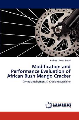 Modification and Performance Evaluation of African Bush Mango Cracker (Paperback)