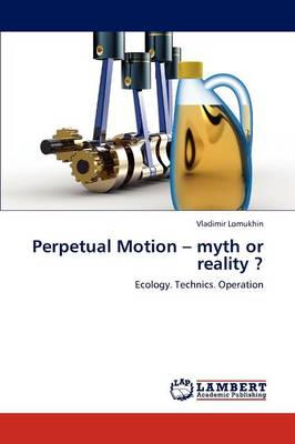 Perpetual Motion - Myth or Reality ? (Paperback)