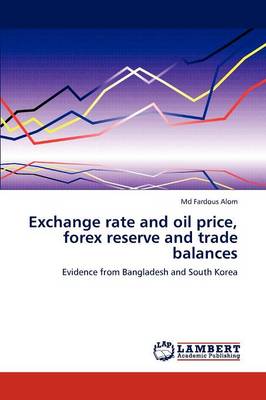 Exchange Rate and Oil Price, Forex Reserve and Trade Balances (Paperback)