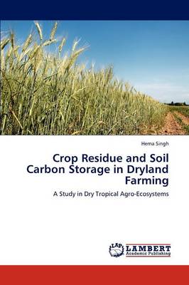 Crop Residue and Soil Carbon Storage in Dryland Farming (Paperback)