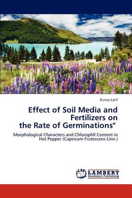 Effect of Soil Media and Fertilizers on the Rate of Germinations (Paperback)