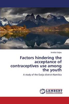 Factors Hindering the Acceptance of Contraceptives Use Among the Youth (Paperback)