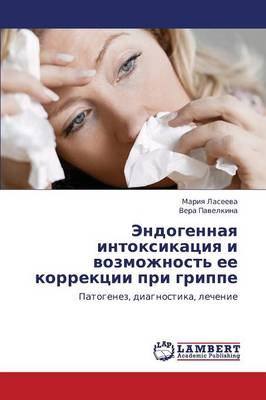 Endogennaya Intoksikatsiya I Vozmozhnost' Ee Korrektsii Pri Grippe (Paperback)