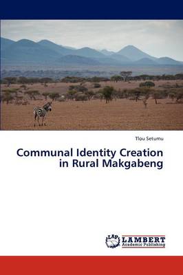 Communal Identity Creation in Rural Makgabeng (Paperback)