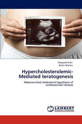 Hypercholesterolemic-Mediated Teratogenesis (Paperback)