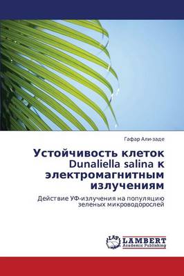 Ustoychivost' Kletok Dunaliella Salina K Elektromagnitnym Izlucheniyam (Paperback)
