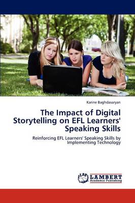 The Impact of Digital Storytelling on Efl Learners' Speaking Skills (Paperback)
