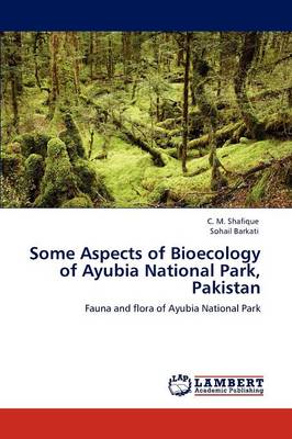 Some Aspects of Bioecology of Ayubia National Park, Pakistan (Paperback)
