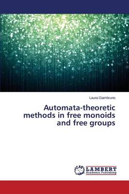 Automata-Theoretic Methods in Free Monoids and Free Groups (Paperback)