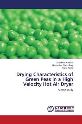 Drying Characteristics of Green Peas in a High Velocity Hot Air Dryer (Paperback)